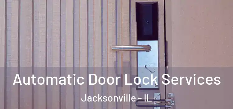  Automatic Door Lock Services Jacksonville - IL