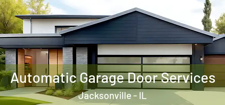  Automatic Garage Door Services Jacksonville - IL