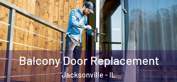  Balcony Door Replacement Jacksonville - IL