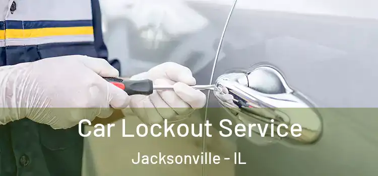 Car Lockout Service Jacksonville - IL