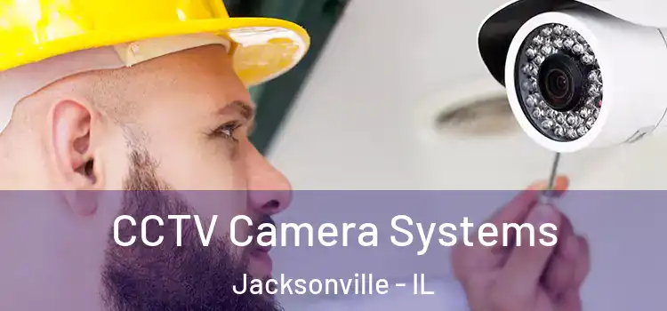  CCTV Camera Systems Jacksonville - IL