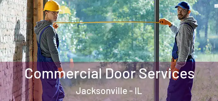 Commercial Door Services Jacksonville - IL
