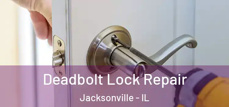Deadbolt Lock Repair Jacksonville - IL