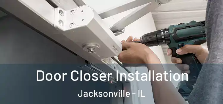  Door Closer Installation Jacksonville - IL