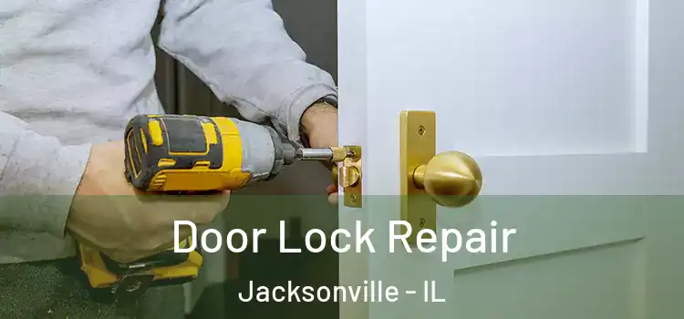 Door Lock Repair Jacksonville - IL