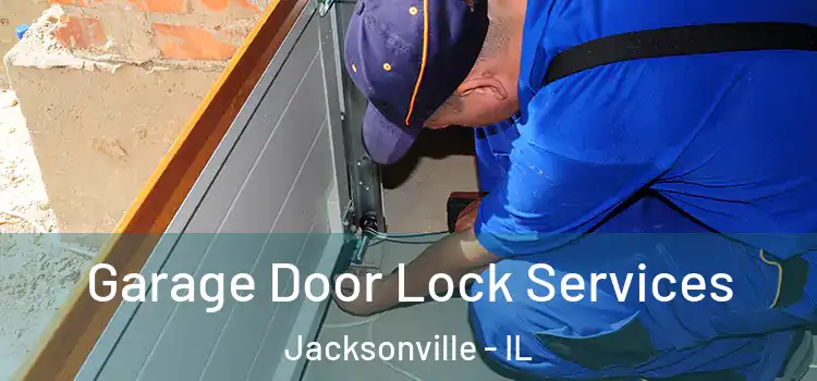 Garage Door Lock Services Jacksonville - IL