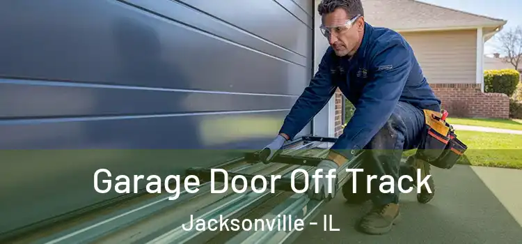  Garage Door Off Track Jacksonville - IL