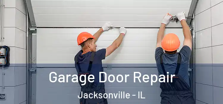  Garage Door Repair Jacksonville - IL