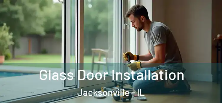 Glass Door Installation Jacksonville - IL