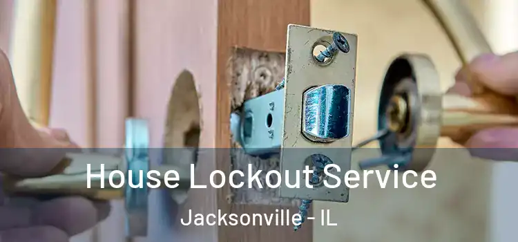  House Lockout Service Jacksonville - IL