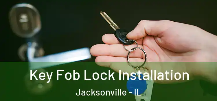 Key Fob Lock Installation Jacksonville - IL