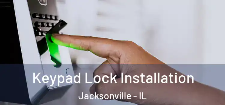 Keypad Lock Installation Jacksonville - IL