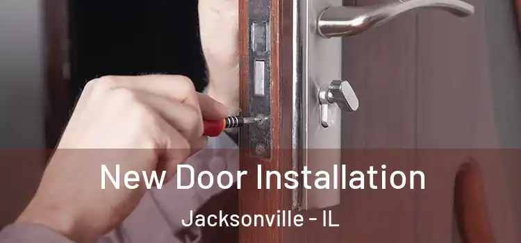  New Door Installation Jacksonville - IL