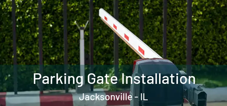 Parking Gate Installation Jacksonville - IL