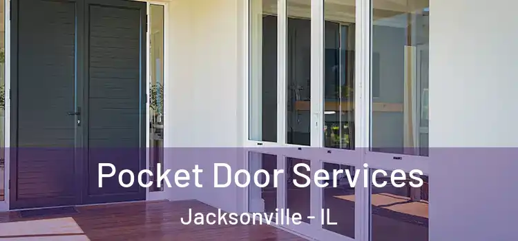  Pocket Door Services Jacksonville - IL