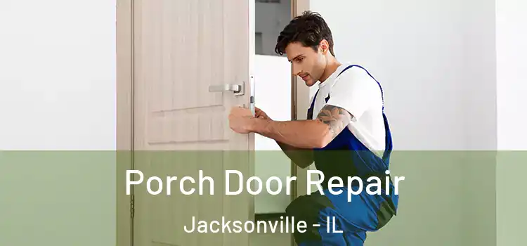  Porch Door Repair Jacksonville - IL