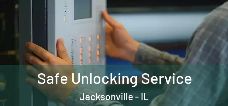  Safe Unlocking Service Jacksonville - IL