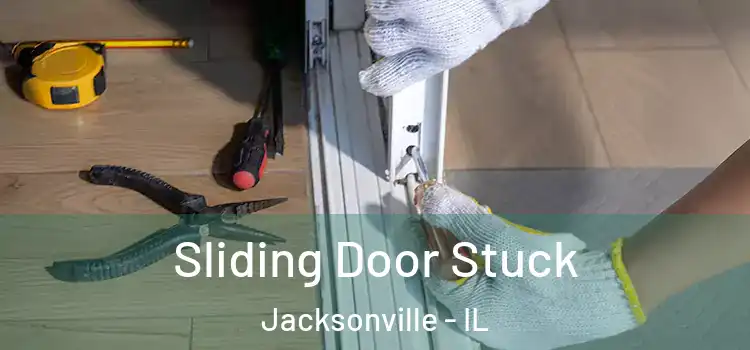  Sliding Door Stuck Jacksonville - IL